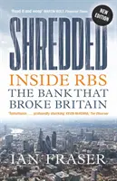 Shredded: Az Rbs, a bank, amely tönkretette Nagy-Britanniát - Shredded: Inside Rbs, the Bank That Broke Britain