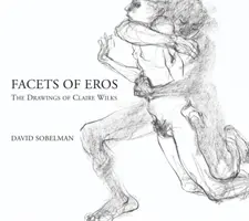 Az Erósz aspektusai: Claire Wilks rajzai - Facets of Eros: The Drawings of Claire Wilks