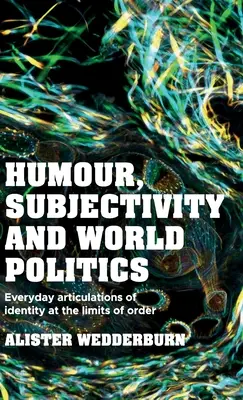 Humor, szubjektivitás és világpolitika: Az identitás mindennapi megnyilvánulásai a rend határainál - Humour, Subjectivity and World Politics: Everyday Articulations of Identity at the Limits of Order