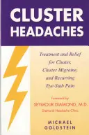 Klaszteres fejfájás, kezelés és enyhítés: Kezelés és enyhítés a klaszteres, klaszteres migrén és a visszatérő szemfájdalom esetén - Cluster Headaches, Treatment and Relief: Treatment and Relief for Cluster, Cluster Migraine, and Recurring Eye-Stab Pain