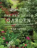 Az új árnyékkert: Dús oázisok létrehozása az éghajlatváltozás korában - The New Shade Garden: Creating a Lush Oasis in the Age of Climate Change