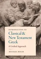 Bevezetés a klasszikus és újszövetségi görög nyelvbe: A Unified Approach - Introduction to Classical and New Testament Greek: A Unified Approach