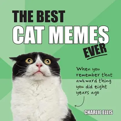 A valaha volt legjobb macskamémek: A legviccesebb, legmeghatóbb mémek macskák által elmesélve - The Best Cat Memes Ever: The Funniest Relatable Memes as Told by Cats