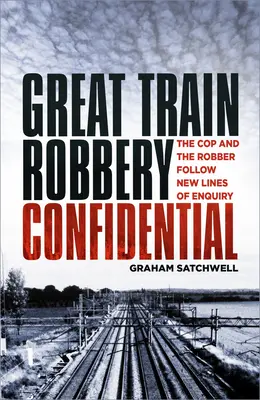 Nagy vonatrablás bizalmas: A zsaru és a rabló új nyomozási irányvonalakat követve - Great Train Robbery Confidential: The Cop and the Robber Follow New Lines of Enquiry