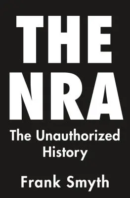 Az NRA: A NRA: A nem engedélyezett történelem - The NRA: The Unauthorized History