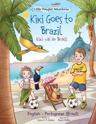 Kiki Goes to Brazil / Kiki Vai Ao Brasil - Kétnyelvű angol és portugál (brazil) kiadás: Gyermek képeskönyv - Kiki Goes to Brazil / Kiki Vai Ao Brasil - Bilingual English and Portuguese (Brazil) Edition: Children's Picture Book