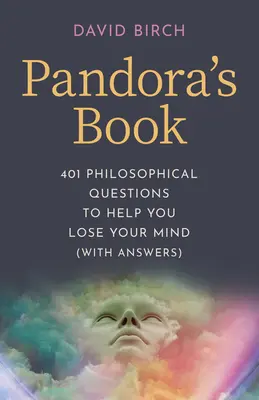 Pandora könyve: 401 filozófiai kérdés, amely segít elveszíteni az eszedet (válaszokkal) - Pandora's Book: 401 Philosophical Questions to Help You Lose Your Mind (with Answers)