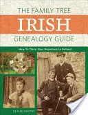 A Családfa ír genealógiai kalauz: Hogyan nyomozd le őseidet Írországban? - The Family Tree Irish Genealogy Guide: How to Trace Your Ancestors in Ireland