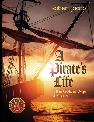 Egy kalóz élete a kalózkodás aranykorában - A Pirate's Life in the Golden Age of Piracy