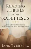 Reading the Bible with Rabbi Jesus: Hogyan változtathatja meg a zsidó szemlélet a megértésedet? - Reading the Bible with Rabbi Jesus: How a Jewish Perspective Can Transform Your Understanding