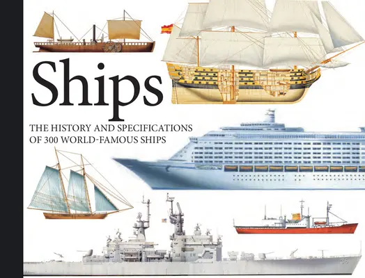 Hajók: 300 világhírű hajó története és műszaki adatai - Ships: The History and Specifications of 300 World-Famous Ships