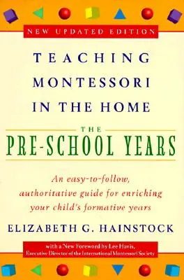 Montessori tanítása otthon: Iskoláskor előtti évek: Az iskoláskor előtti évek - Teaching Montessori in the Home: Pre-School Years: The Pre-School Years