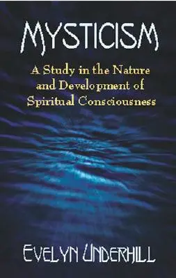 Mysticism: Tanulmány a spirituális tudat természetéről és fejlődéséről - Mysticism: A Study in the Nature and Development of Spiritual Consciousness