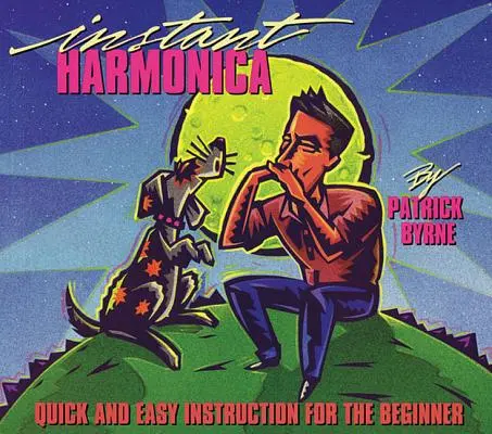 Instant Harmonica: Gyors és egyszerű oktatás kezdőknek - Instant Harmonica: Quick and Easy Instruction for the Beginner