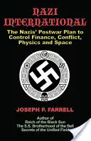 Náci internacionálé: A nácik háború utáni terve a tudomány, a pénzügyek, az űr és a konfliktusok világának ellenőrzésére - Nazi International: The Nazis' Postwar Plan to Control the Worlds of Science, Finance, Space, and Conflict