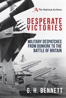 Kétségbeesett győzelmek: Dunkerque-től az angliai csatáig. - Desperate Victories: Military Despatches from Dunkirk to the Battle of Britain