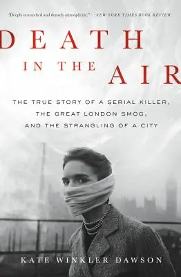 Halál a levegőben: Egy sorozatgyilkos, a nagy londoni szmog és egy város megfojtásának igaz története - Death in the Air: The True Story of a Serial Killer, the Great London Smog, and the Strangling of a City