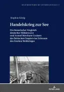 Kereskedelmi háború a tengeren: A német segédcirkálók és a Brit Birodalom fegyveres kereskedelmi cirkálóinak történelmi összehasonlítása a második világháború időszakában - Handelskrieg Zur See: Ein Historischer Vergleich Deutscher Hilfskreuzer Und Armed Merchant Cruisers Des Britischen Empires Im Zeitraum Des Z