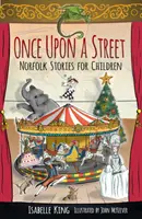 Volt egyszer egy utca: Norfolk történetek gyerekeknek - Once Upon a Street: Norfolk Stories for Children