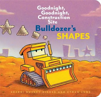 Bulldózer formái: Jó éjt, jó éjt, építkezés (Gyerekeknek szóló építőipari könyvek, Jó éjt könyvek kisgyerekeknek) - Bulldozer's Shapes: Goodnight, Goodnight, Construction Site (Kids Construction Books, Goodnight Books for Toddlers)