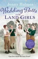 Wedding Bells for Land Girls - Egy szívmelengető és romantikus háborús történet - Wedding Bells for Land Girls - A heartwarming and romantic wartime story