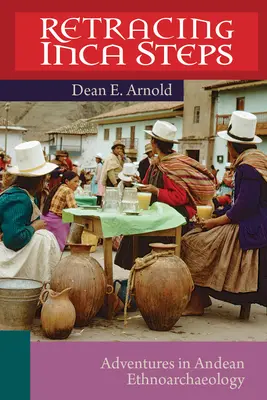 Inka lépések nyomában: Kalandozások az Andok etnoarcheológiájában - Retracing Inca Steps: Adventures in Andean Ethnoarchaeology