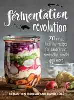 Fermentációs forradalom: 70 egyszerű recept a savanyú káposztához, a kombuchához, a kimchi-hez és még sok máshoz - Fermentation Revolution: 70 Easy Recipes for Sauerkraut, Kombucha, Kimchi and More