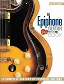 Az Epiphone gitárkönyv: Az Epiphone gitárok teljes története - The Epiphone Guitar Book: A Complete History of Epiphone Guitars