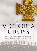 A Viktória-kereszt: Nagy-Britannia legmagasabb bátorsági kitüntetésének el nem mondott története - Victoria's Cross: The Untold Story of Britain's Highest Award for Bravery