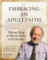 Embracing an Adult Faith Participant's Workbook: Marcus Borg: Mit jelent kereszténynek lenni - 5 üléses tanulmány - Embracing an Adult Faith Participant's Workbook: Marcus Borg on What It Means to Be Christian - A 5-Session Study