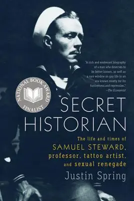 Titkos történész: Samuel Steward, professzor, tetoválóművész és szexuális renegát élete és korszaka - Secret Historian: The Life and Times of Samuel Steward, Professor, Tattoo Artist, and Sexual Renegade