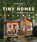 Country Living Tiny Homes: Nagyot élni kis helyen - Country Living Tiny Homes: Living Big in Small Spaces