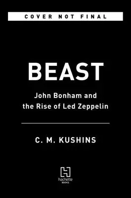 Beast: John Bonham és a Led Zeppelin felemelkedése - Beast: John Bonham and the Rise of Led Zeppelin