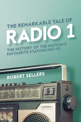 A Rádió 1 figyelemre méltó története: A nemzet kedvenc rádióállomásának története 1967-95 között - The Remarkable Tale of Radio 1: The History of the Nation's Favourite Station, 1967-95