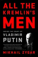 A Kreml összes embere: Vlagyimir Putyin udvarában - All the Kremlin's Men: Inside the Court of Vladimir Putin