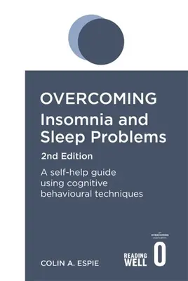 Az álmatlanság leküzdése 2. kiadás: Önsegítő útmutató kognitív viselkedési technikák alkalmazásával - Overcoming Insomnia 2nd Edition: A Self-Help Guide Using Cognitive Behavioural Techniques