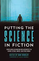 A tudományt a fikcióba helyezve: Szakértői tanácsok a hiteles íráshoz a sci-fi, a fantasy és más műfajokban - Putting the Science in Fiction: Expert Advice for Writing with Authenticity in Science Fiction, Fantasy, & Other Genres