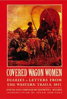 Fedett kocsis nők, 3. kötet: Naplók és levelek a nyugati utakról, 1851 - Covered Wagon Women, Volume 3: Diaries and Letters from the Western Trails, 1851