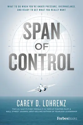 Span of Control: Mit tegyen, ha nyomás alatt van, túlterhelt, és készen áll arra, hogy elérje, amit igazán akar - Span of Control: What to Do When You're Under Pressure, Overwhelmed, and Ready to Get What You Really Want