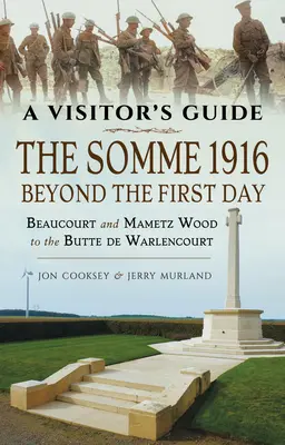 A Somme 1916 - Az első napon túl: Beaucourt és a Mametz-erdő a Butte de Warlencourtig - The Somme 1916 - Beyond the First Day: Beaucourt and Mametz Wood to the Butte de Warlencourt