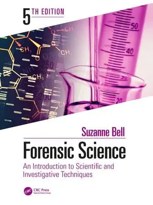 Törvényszéki tudomány: Bevezetés a tudományos és nyomozati technikákba, ötödik kiadás - Forensic Science: An Introduction to Scientific and Investigative Techniques, Fifth Edition