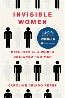 Láthatatlan nők: Adathibák egy férfiaknak tervezett világban - Invisible Women: Data Bias in a World Designed for Men