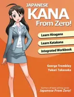 Japán Kana a nulláról!: Bevált módszerek a japán hiragana és katakana megtanulásához integrált munkafüzettel és válaszkulccsal - Japanese Kana From Zero!: Proven Methods to Learn Japanese Hiragana and Katakana with Integrated Workbook and Answer Key