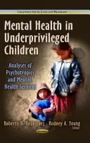 A hátrányos helyzetű gyermekek mentális egészsége - A pszichotrópia és a mentális egészségügyi szolgáltatások elemzései - Mental Health in Underprivileged Children - Analyses of Psychotropics & Mental Health Services