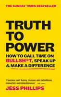 Az igazságot a hatalomnak - Hogyan mondjunk véget a baromságoknak, szólaljunk fel és tegyünk különbséget (The Sunday Times Bestseller) - Truth to Power - How to Call Time on Bullsh*t, Speak Up & Make A Difference (The Sunday Times Bestseller)