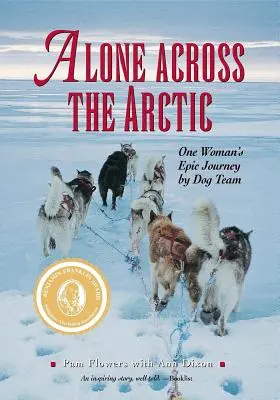 Egyedül az Északi-sarkvidéken: Egy nő epikus utazása kutyás csapattal - Alone Across The Arctic: One Woman's Epic Journey by Dog Team