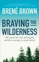 A vadonban dacolva - Az igazi összetartozás keresése és a bátorság az egyedülléthez - Braving the Wilderness - The quest for true belonging and the courage to stand alone