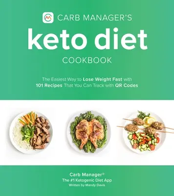 A Carb Manager Keto diéta szakácskönyve: A legegyszerűbb módja a gyors fogyásnak 101 recepttel, amelyeket Qr-kódokkal követhetsz nyomon. - Carb Manager's Keto Diet Cookbook: The Easiest Way to Lose Weight Fast with 101 Recipes That You Can Track with Qr Codes