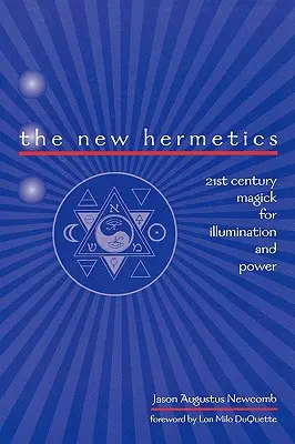 Az Új Hermetika: 21. századi mágia a megvilágosodásért és az erőért - The New Hermetics: 21st Century Magick for Illumination and Power