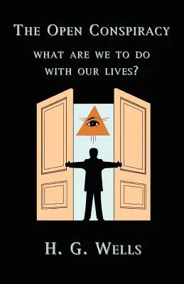 A nyílt összeesküvés: Mit kezdjünk az életünkkel? - The Open Conspiracy: What Are We To Do With Our Lives?